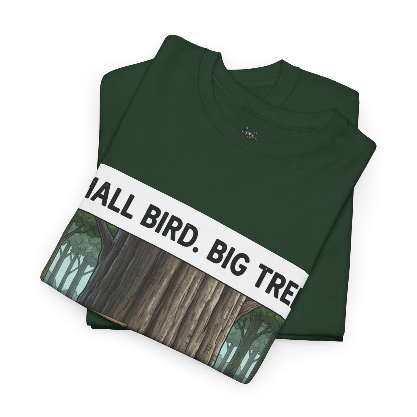 Dark green graphic T-shirt folded with partial “SMALL BIRD. BIG TREE.” forest print strip
